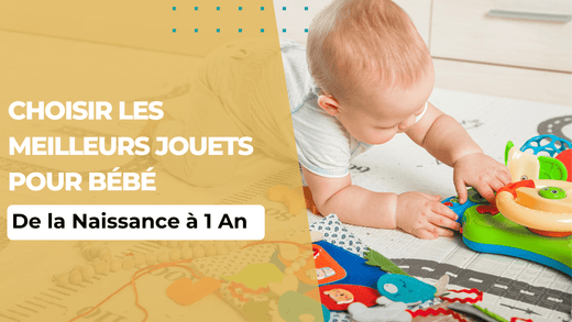 Choisir les Meilleurs Jouets pour Bébé : De la Naissance à 1 An - MamSphere