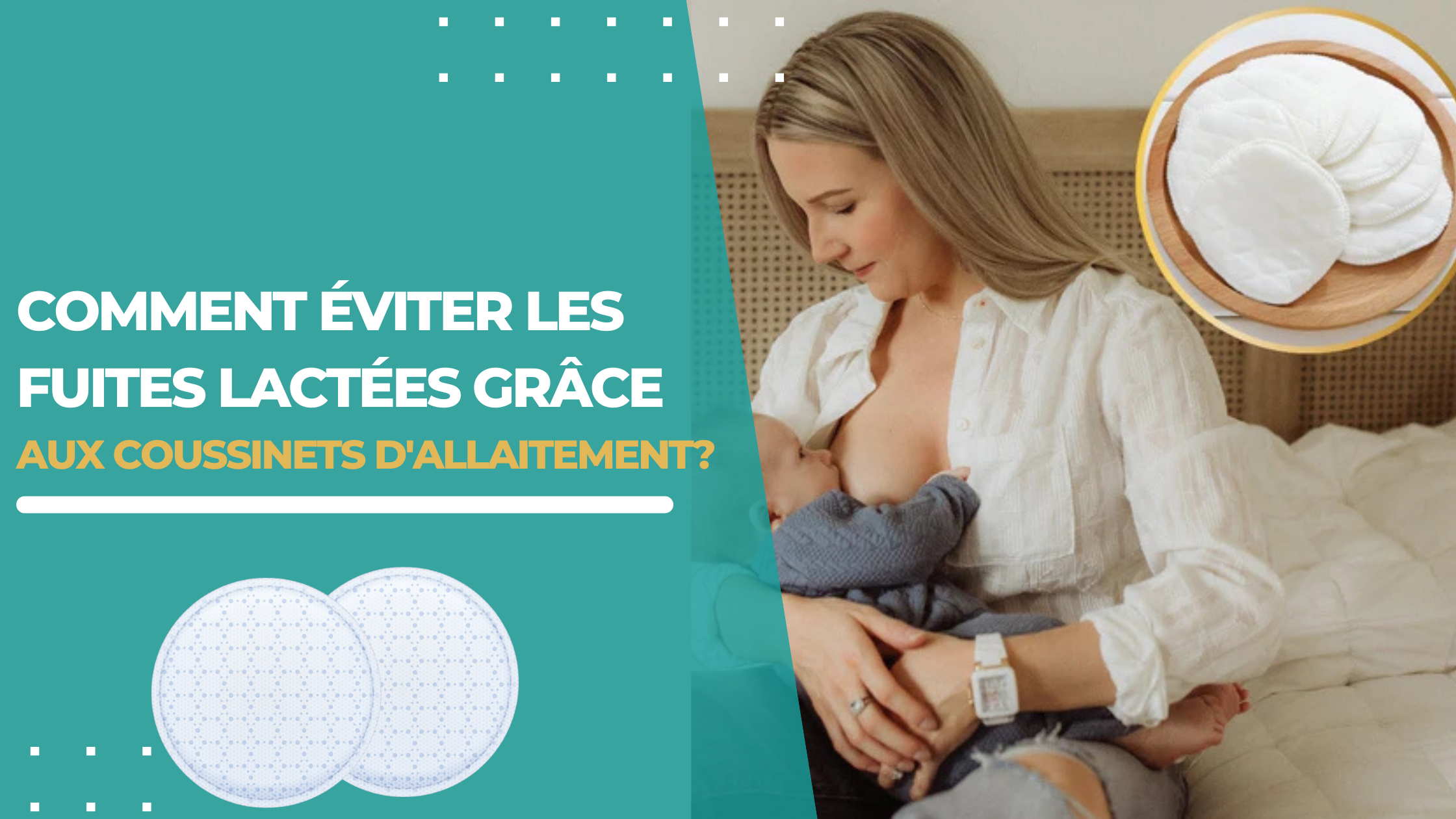 Comment éviter les fuites lactées grâce au coussinet d'allaitement?
