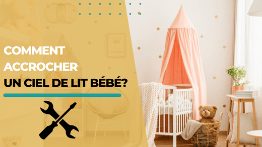 Comment accrocher un ciel de lit bébé? - MamSphere