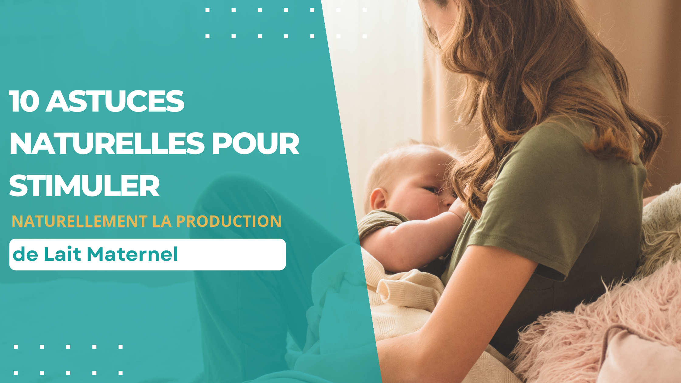 10 Astuces Naturelles pour Stimuler Naturellement la Production de Lait Maternel